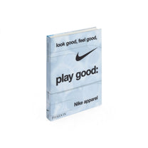 Look Good, Feel Good, Play Good: Nike Apparel - Bücher - Phaidon